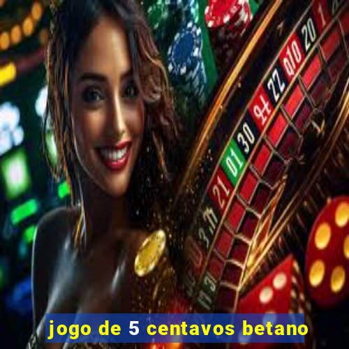 jogo de 5 centavos betano